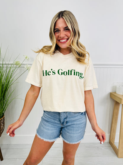 He's Golfing Graphic Tee